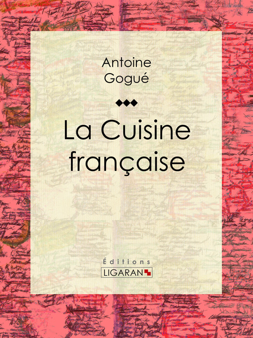Title details for La Cuisine française by Antoine Gogué - Wait list